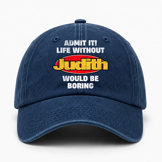Admit It Life Without Your Name Would Be Boring Funny Washed Cap JUDITH 13K1 C169PF