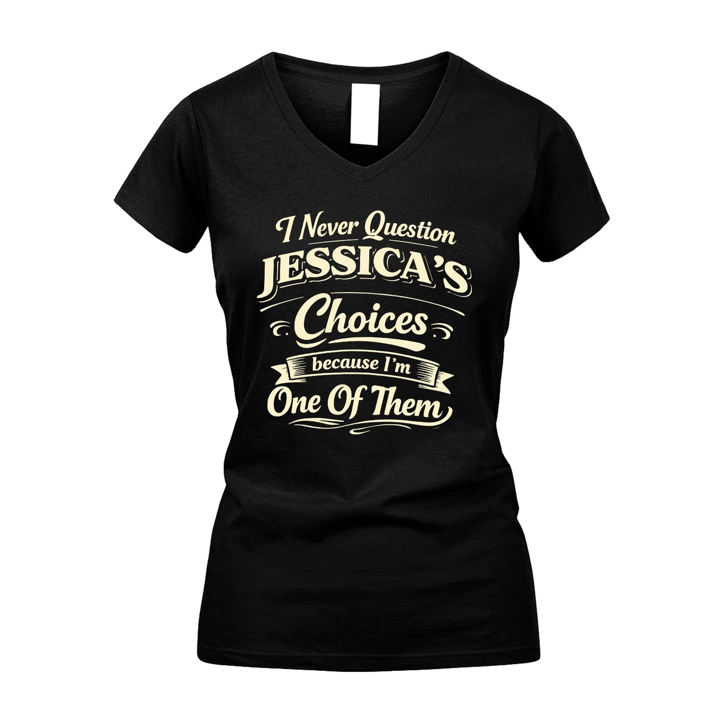 JESSICA 13K1-532 I Never Question... Choices Because I'm One Of Them