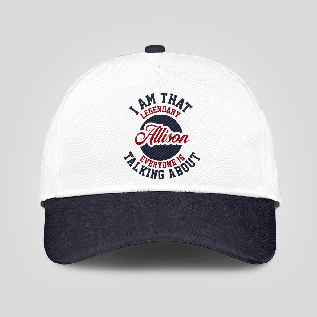 I Am That Legendary Your Name Everyone Is Talking About Baseball Cap ALLISON 13K1 C107PF