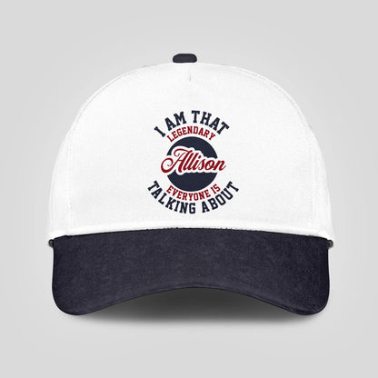 I Am That Legendary Your Name Everyone Is Talking About Baseball Cap ALLISON 13K1 C107PF