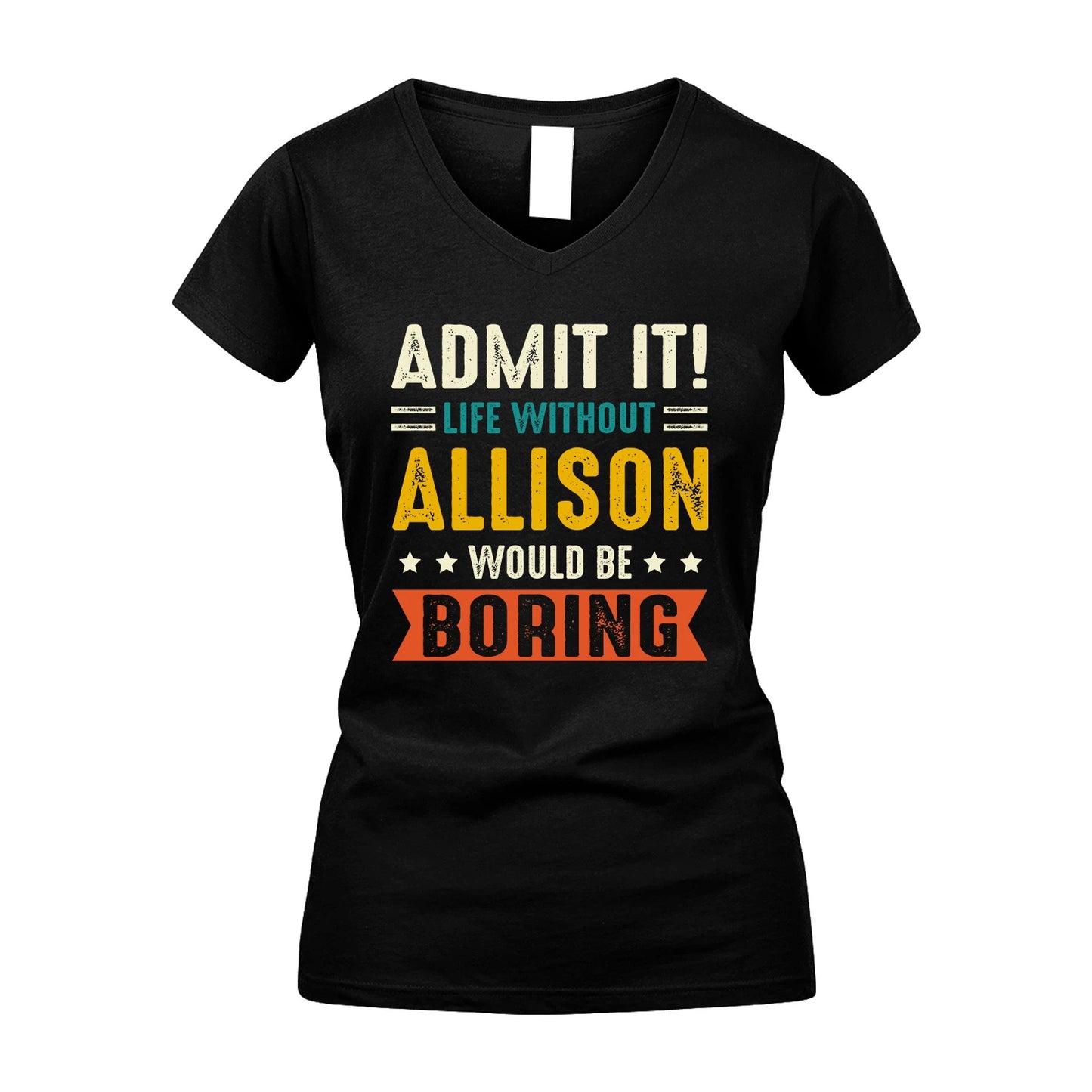 ALLISON 13K1-124–Personalized Funny Quote Apparel “Life Without NAME Would Be Boring”