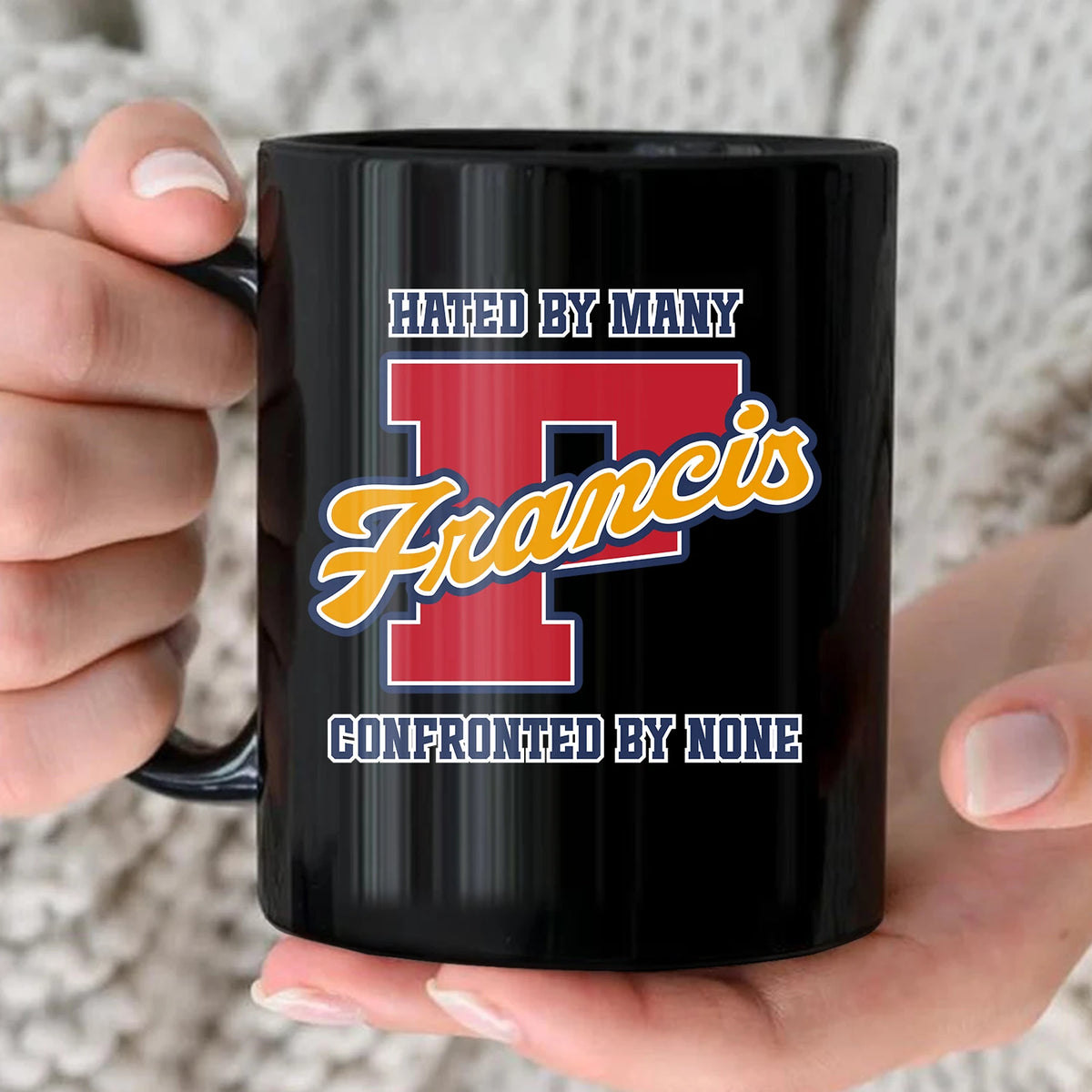 Hated By Many Confronted By None Cool Mug FRANCIS 13K1 MG16