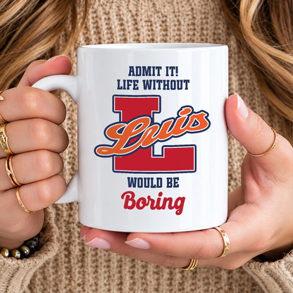 Admit It Life Without Your Name Would Be Boring Sporty Mug LUIS 13K1 MG17