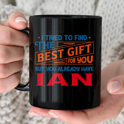 You Already Have Your Name Custom Mug - Funny Gift IAN 13K1 MG15