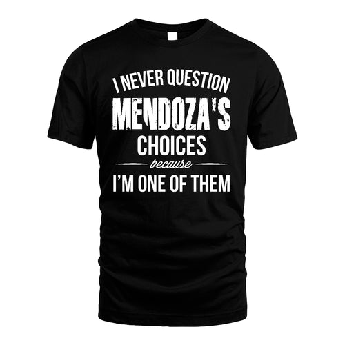 MENDOZA 13K1-441 Personalized "I Never Question ... Choices Because I'm One Of Them"
