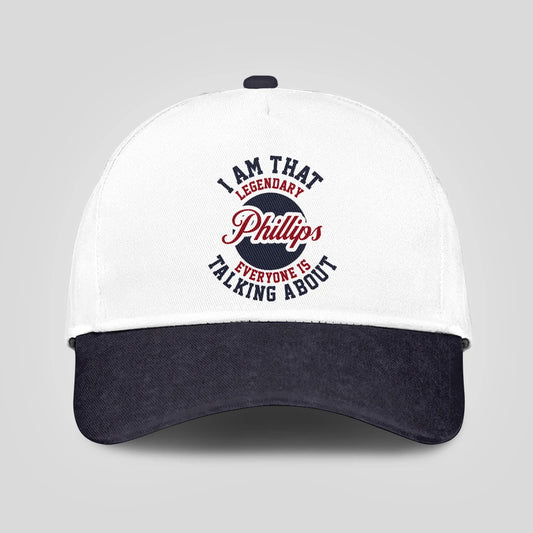 I Am That Legendary Your Name Everyone Is Talking About Baseball Cap PHILLIPS 13K1 C107PF