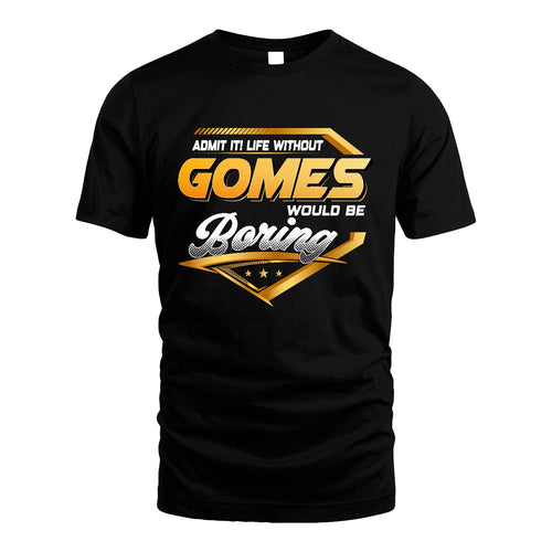 GOMES 13K1-513 Personalized "Admit It! Life Without ... Would Be Boring"