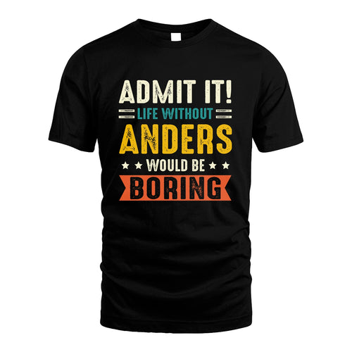 ANDERS 13K3-124–Personalized Funny Quote Apparel “Life Without NAME Would Be Boring”