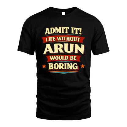 ARUN 13K3-503 Personalized "Admit It Life Without..."