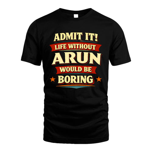 ARUN 13K3-503 Personalized "Admit It Life Without..."