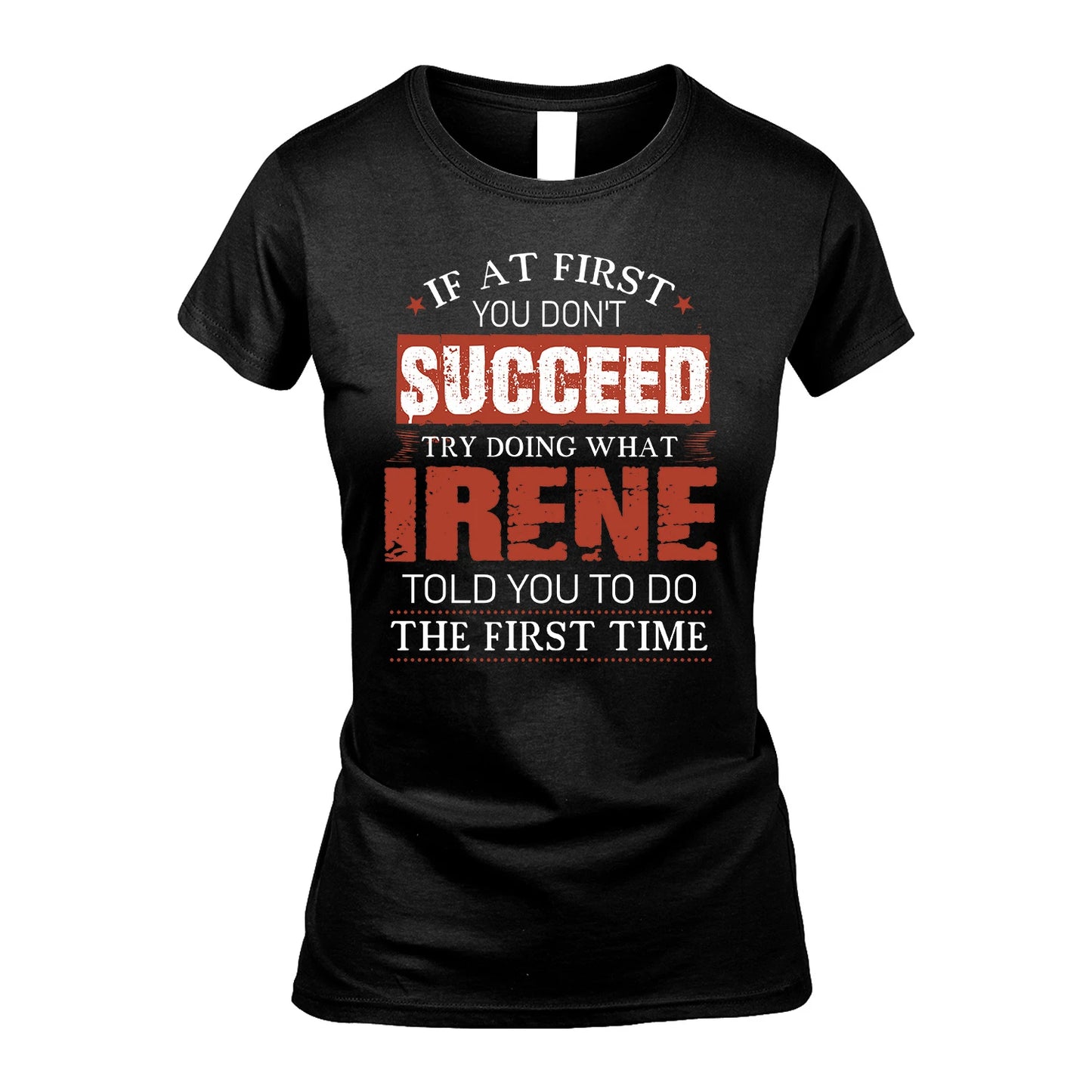 IRENE 13K1-82–Personalized Funny Quote Apparel “If At First You Don’t Succeed”