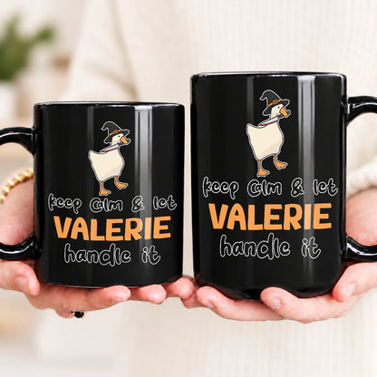 Keep Calm & Let Your Name Handle It Funny Witch Goose Mug VALERIE 13K1 MG01