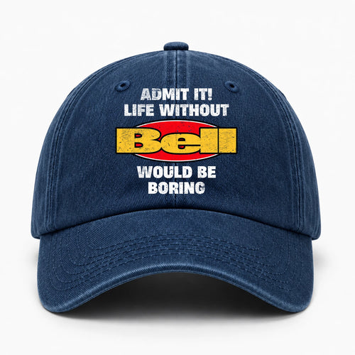 Admit It Life Without Your Name Would Be Boring Funny Washed Cap BELL 13K1 C169PF