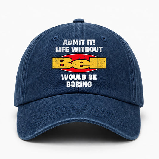 Admit It Life Without Your Name Would Be Boring Funny Washed Cap BELL 13K1 C169PF