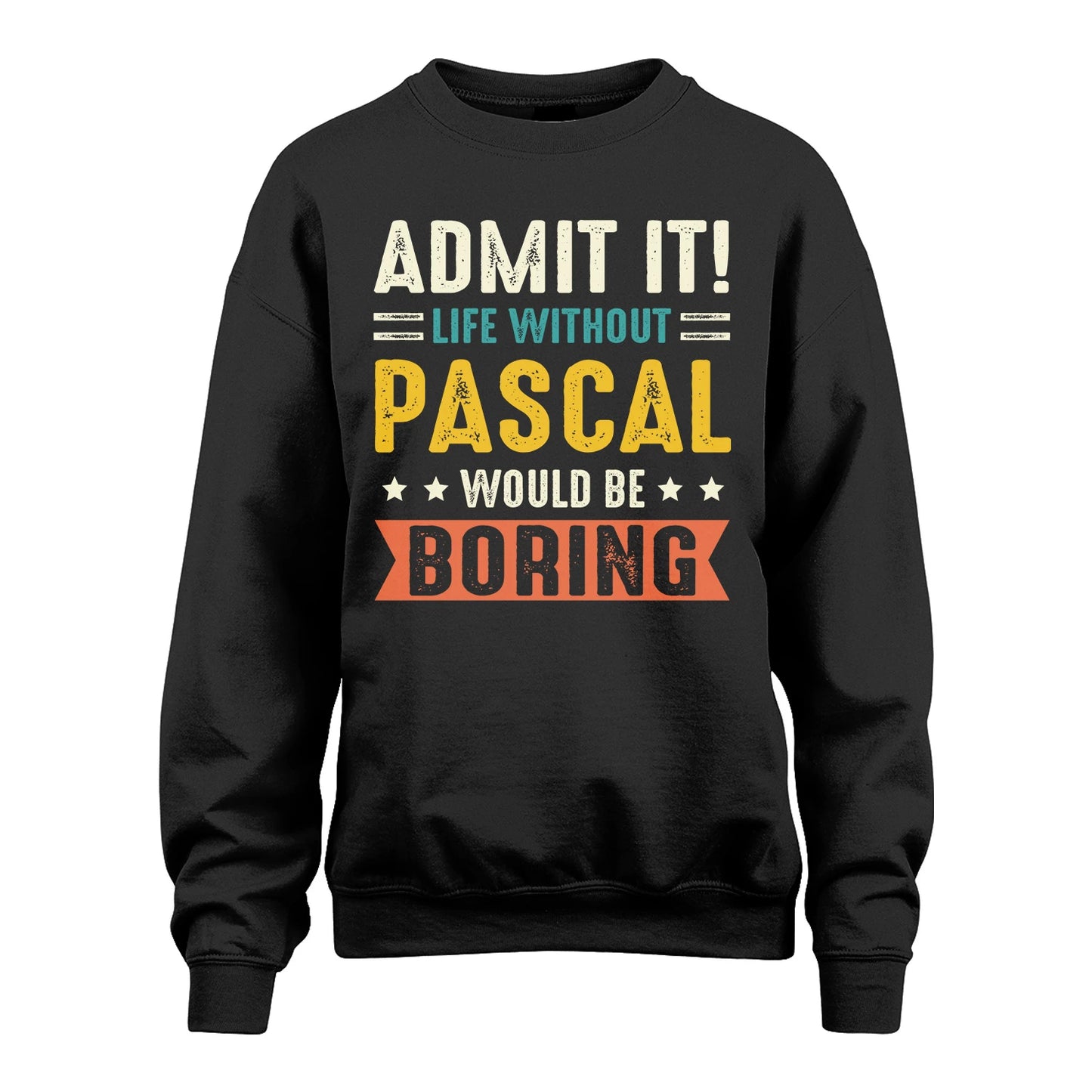 PASCAL 13K3-124–Personalized Funny Quote Apparel “Life Without NAME Would Be Boring”