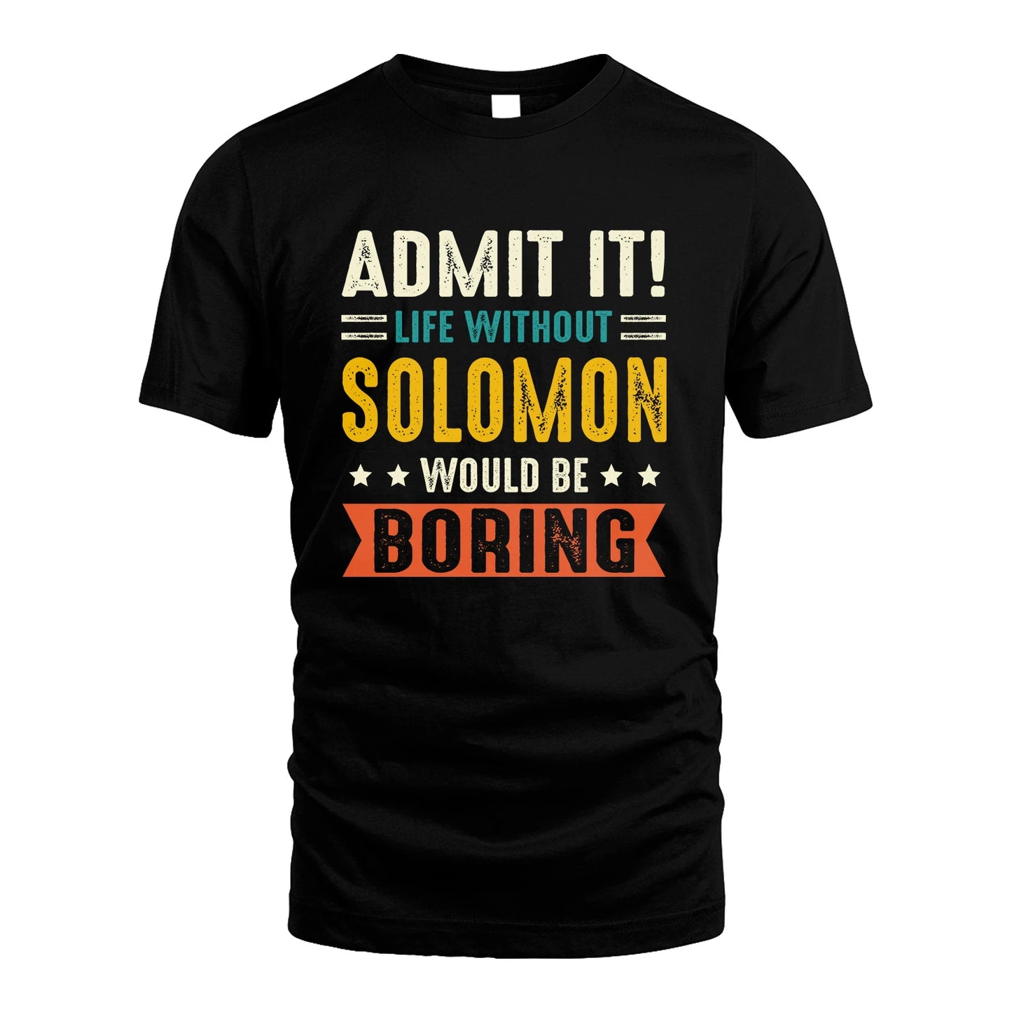 SOLOMON 13K3-124–Personalized Funny Quote Apparel “Life Without NAME Would Be Boring”