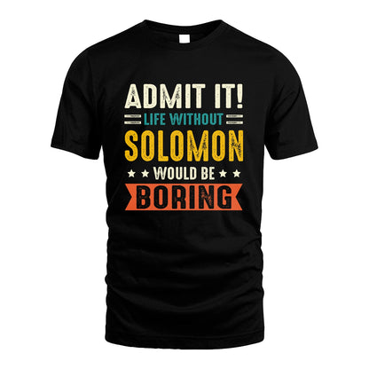 SOLOMON 13K3-124–Personalized Funny Quote Apparel “Life Without NAME Would Be Boring”