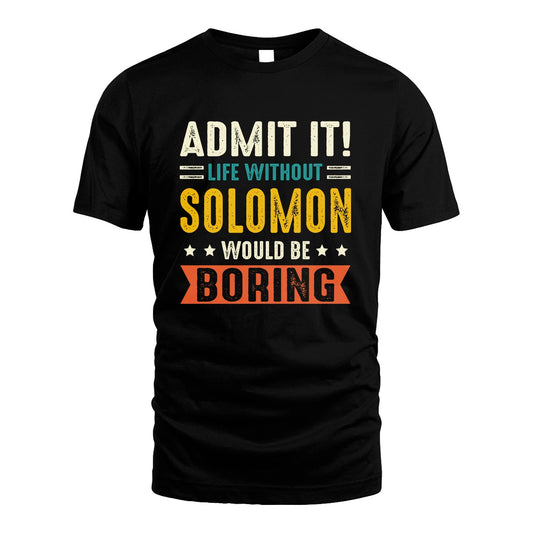 SOLOMON 13K3-124–Personalized Funny Quote Apparel “Life Without NAME Would Be Boring”
