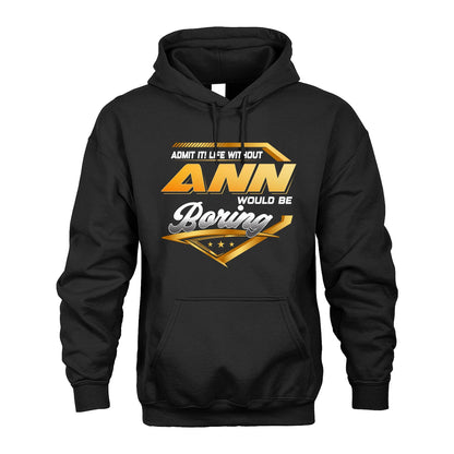 ANN 13K1-513 Personalized "Admit It! Life Without ... Would Be Boring"