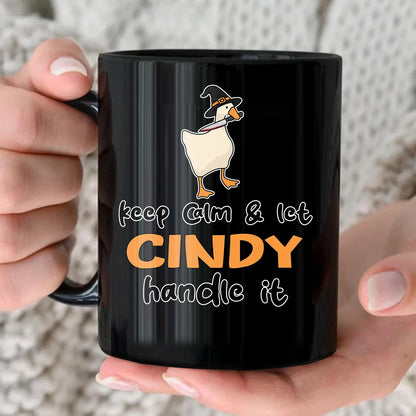 Keep Calm & Let Your Name Handle It Funny Witch Goose Mug CINDY 13K1 MG01