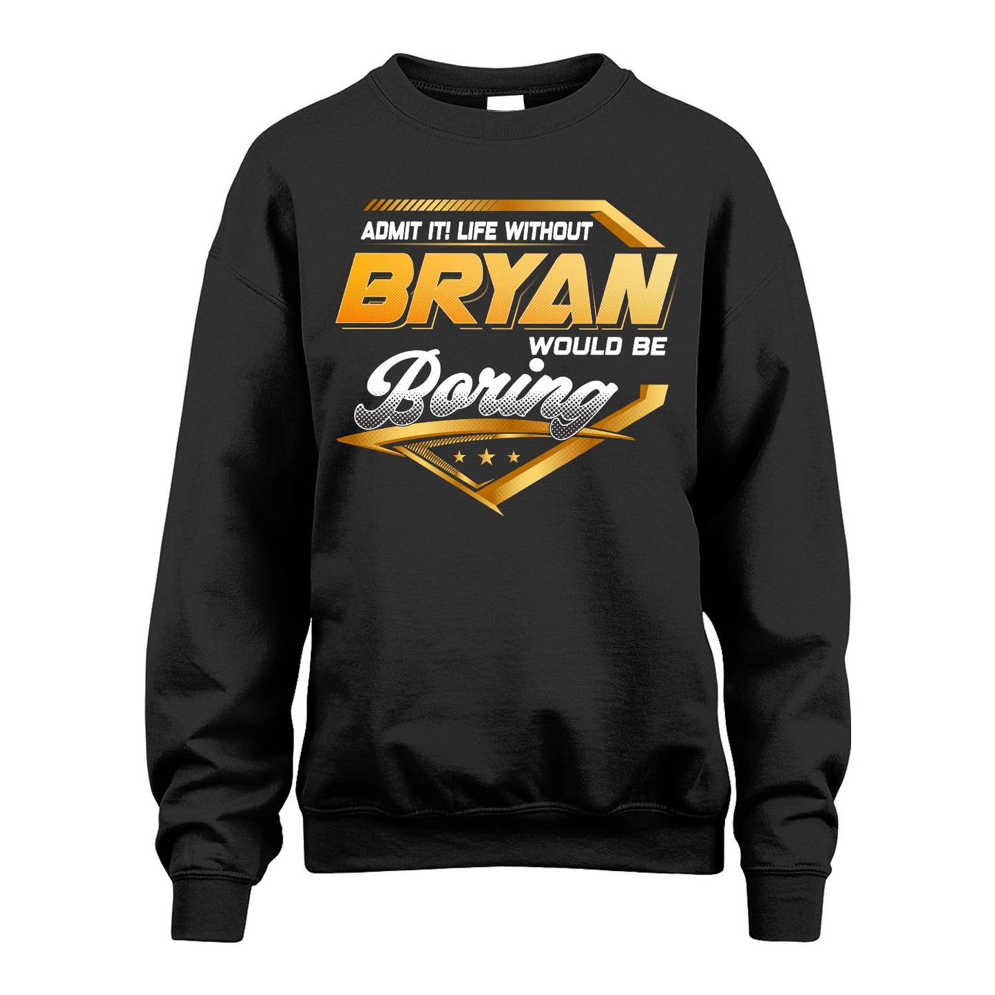 BRYAN 13K1-513 Personalized "Admit It! Life Without ... Would Be Boring"
