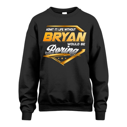 BRYAN 13K1-513 Personalized "Admit It! Life Without ... Would Be Boring"