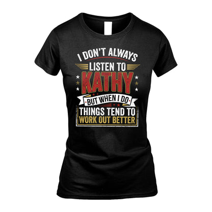 KATHY 13K1-542 I Don't Always Listen To ...