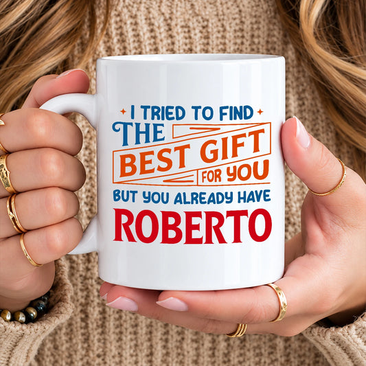 You Already Have Your Name Custom Mug - Funny Gift ROBERTO 13K1 MG15