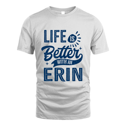 ERIN 13K1-116 Personalized Name Quote T-Shirt Life Is Better With Unisex Gift