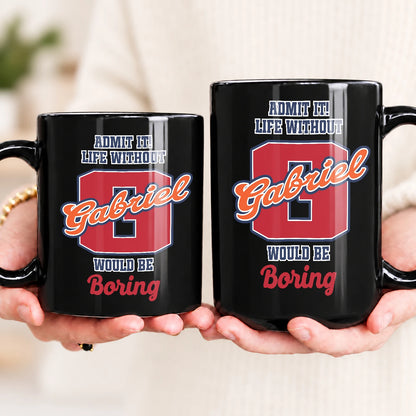 Admit It Life Without Your Name Would Be Boring Sporty Mug GABRIEL 13K1 MG17