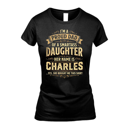 CHARLES 13K1-356 I'm A Proud Dad Of A Smartass Daughter Her Name Is...