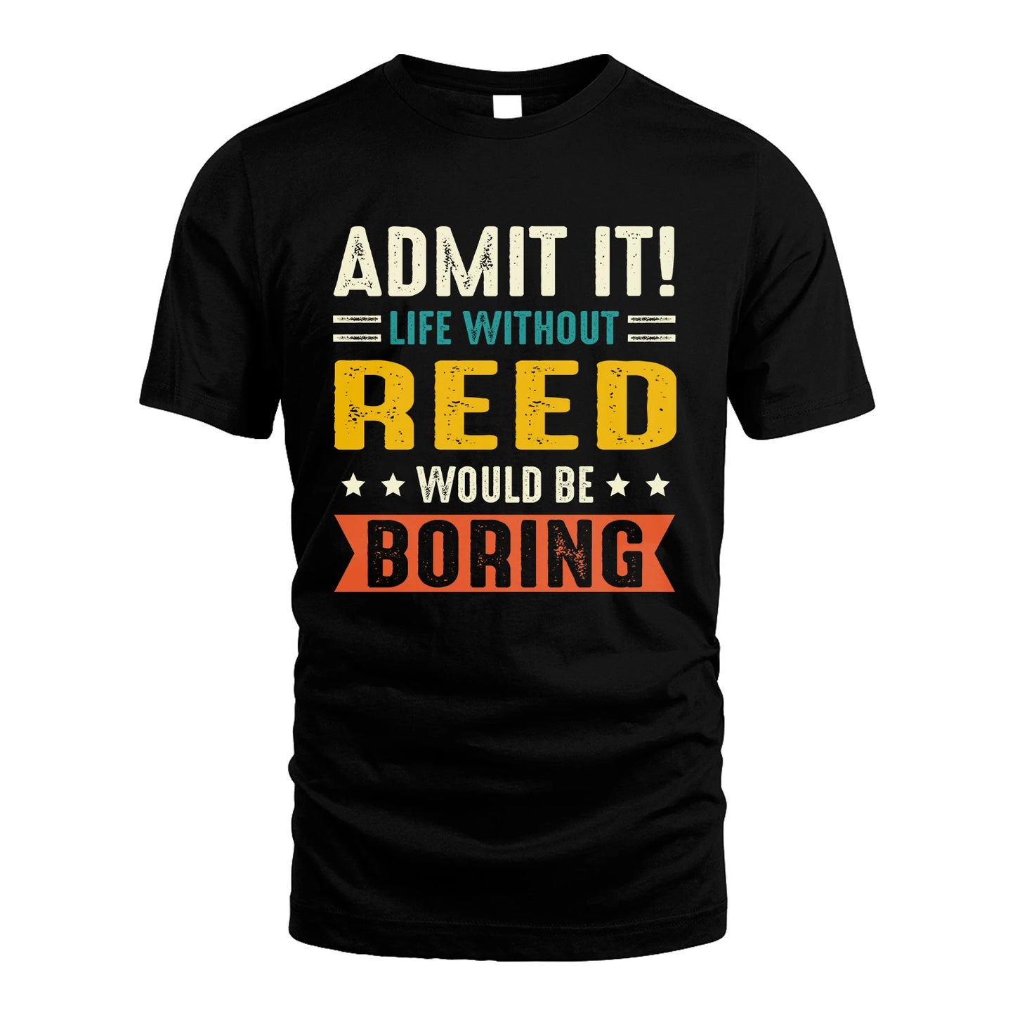 REED 13K1-124–Personalized Funny Quote Apparel “Life Without NAME Would Be Boring”