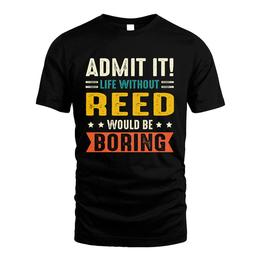 REED 13K1-124–Personalized Funny Quote Apparel “Life Without NAME Would Be Boring”