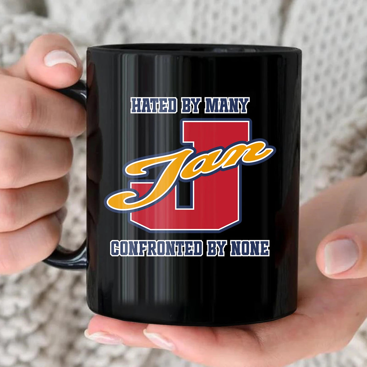 Hated By Many Confronted By None Cool Mug JAN 13K1 MG16