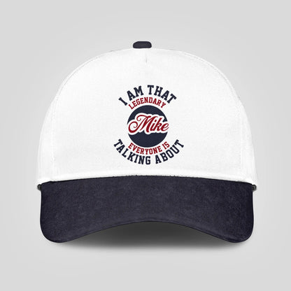 I Am That Legendary Your Name Everyone Is Talking About Baseball Cap MIKE 13K1 C107PF