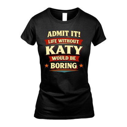 KATY 13K3-503 Personalized "Admit It Life Without..."
