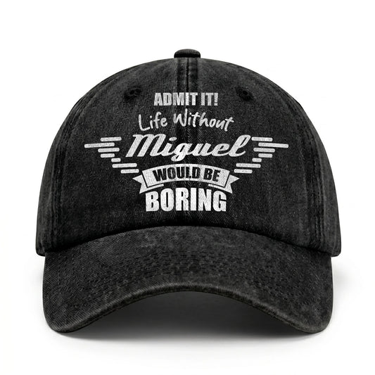 Admit It Life Without Your Name Would Be Boring Vintage Cap MIGUEL 13K1 C44PF