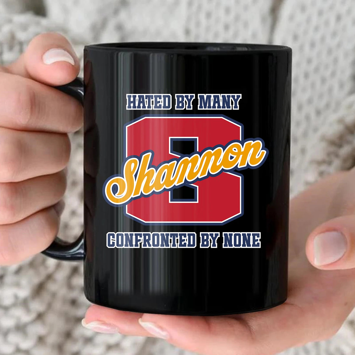 Hated By Many Confronted By None Cool Mug SHANNON 13K1 MG16