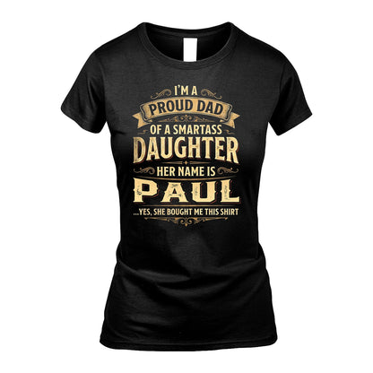 PAUL 13K1-356 I'm A Proud Dad Of A Smartass Daughter Her Name Is...