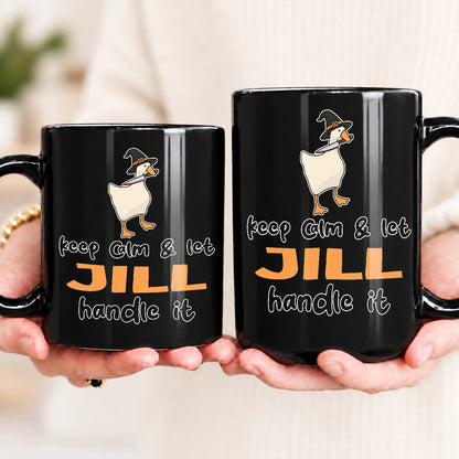 Keep Calm & Let Your Name Handle It Funny Witch Goose Mug JILL 13K1 MG01