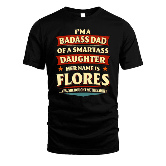 FLORES 13K1-535 I'm A Badass Dad Of A Smartass Daughter Her Name Is ...