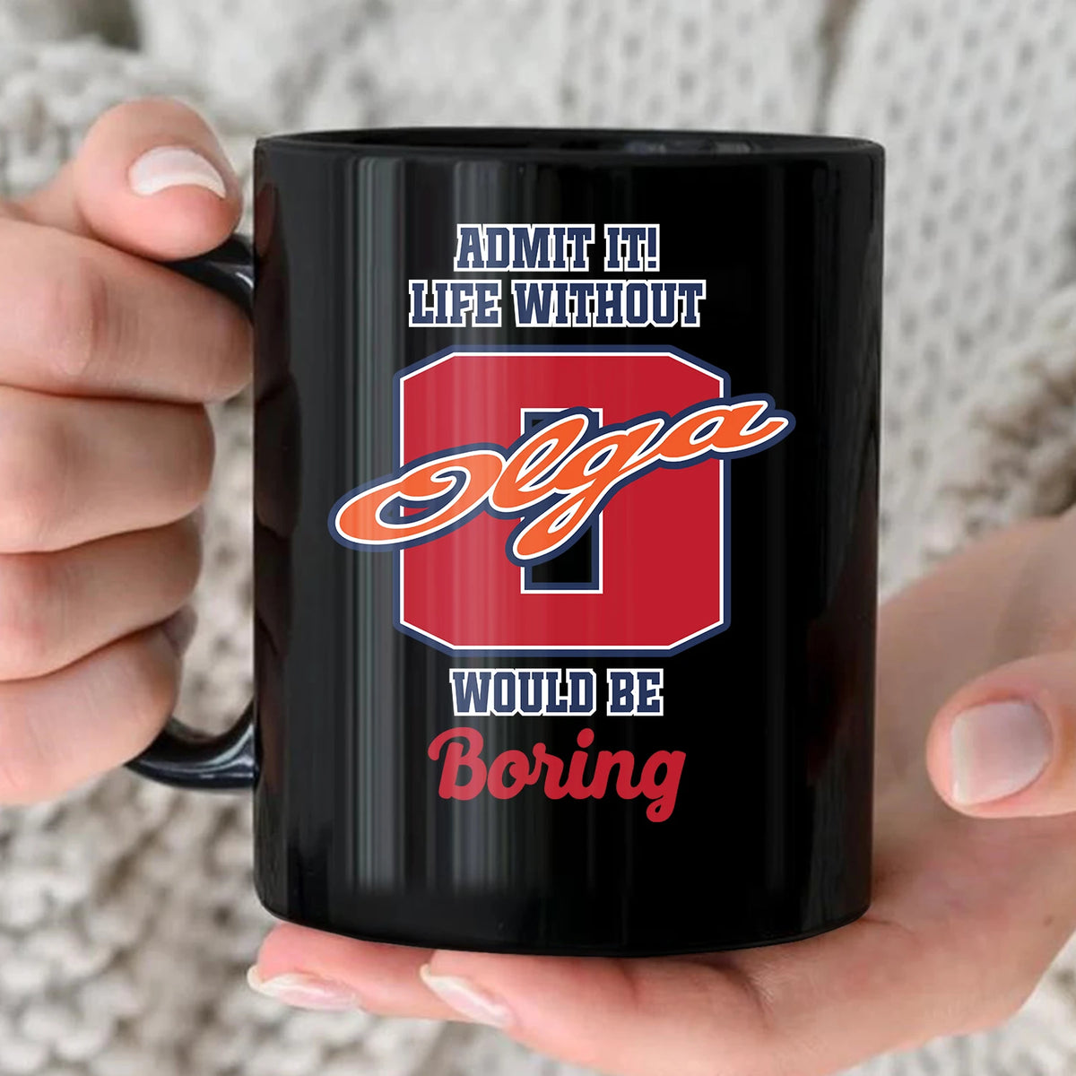 Admit It Life Without Your Name Would Be Boring Sporty Mug OLGA 13K1 MG17