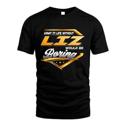 LIZ 13K1-513 Personalized "Admit It! Life Without ... Would Be Boring"