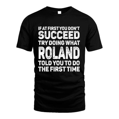 ROLAND 13K2-117Personalized Funny Quote Apparel If At First You Dont Succeed