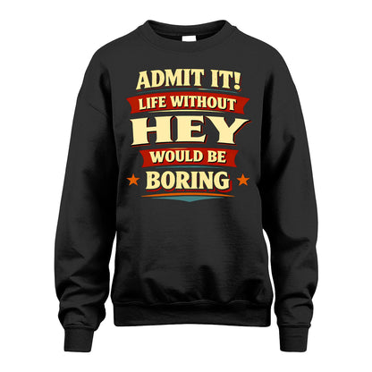 HEY 13K7-503 Admit It Life Without...