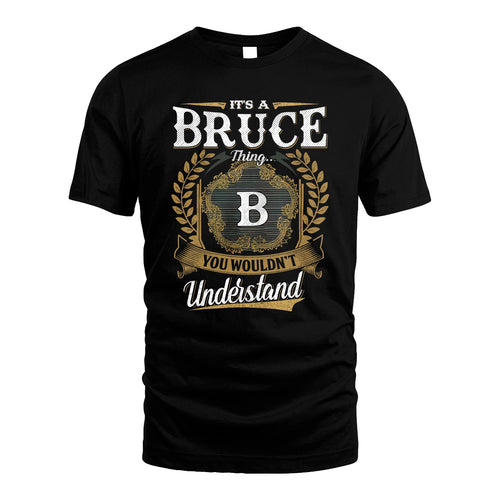 BRUCE 13K1-1–Personalized Name Quote Apparel “It’s an NAME Thing You Wouldn’t Understand”