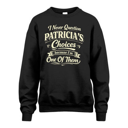 PATRICIA 13K1-532 I Never Question... Choices Because I'm One Of Them