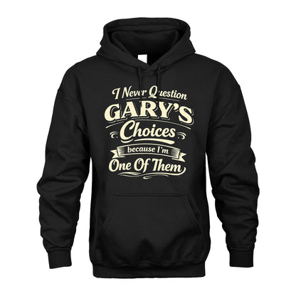 GARY 13K1-532 I Never Question... Choices Because I'm One Of Them