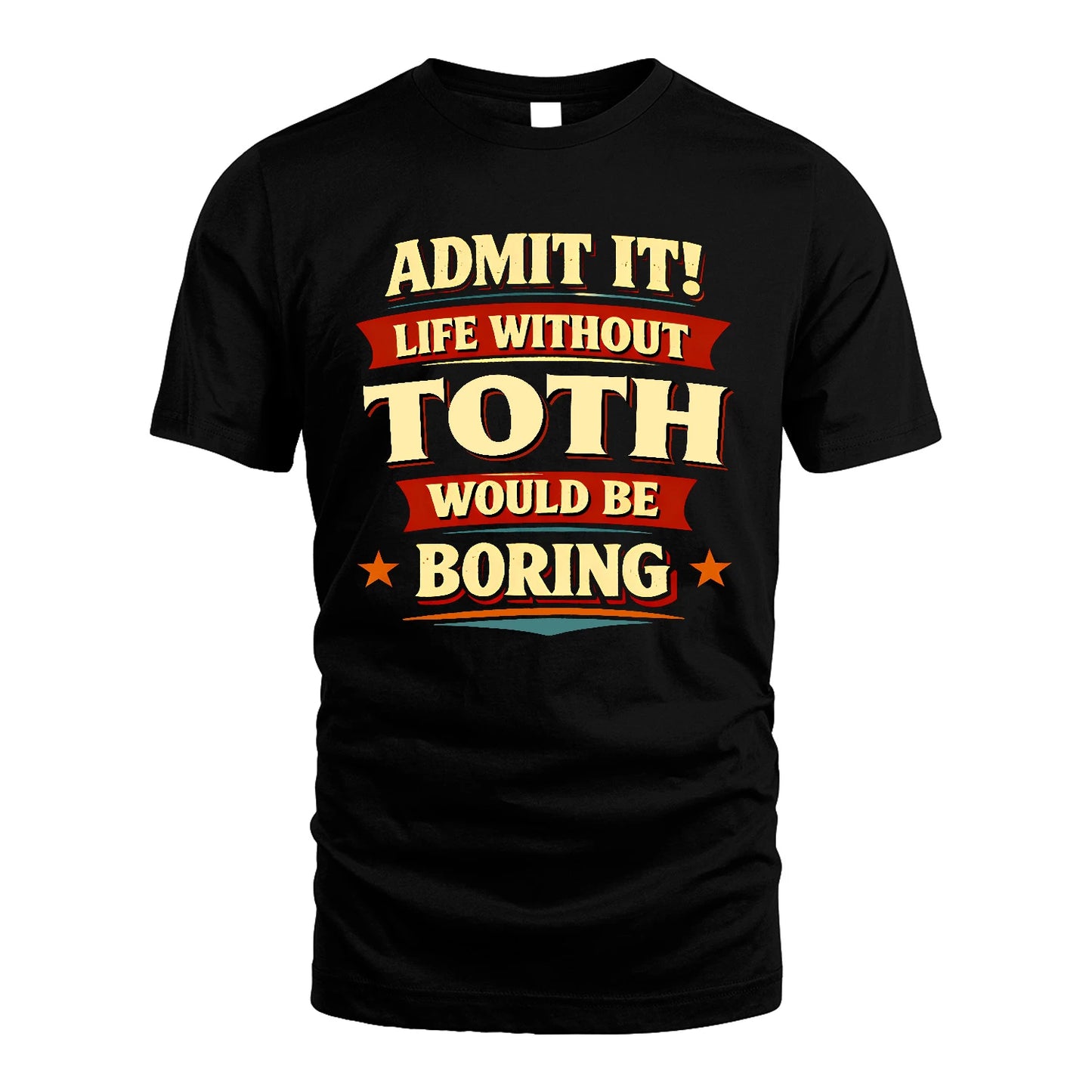 TOTH 13K7-503 Admit It Life Without...