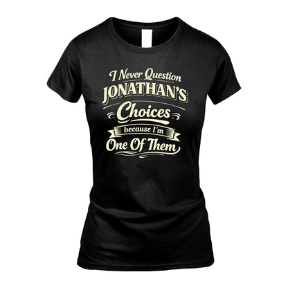 JONATHAN 13K1-532 I Never Question... Choices Because I'm One Of Them